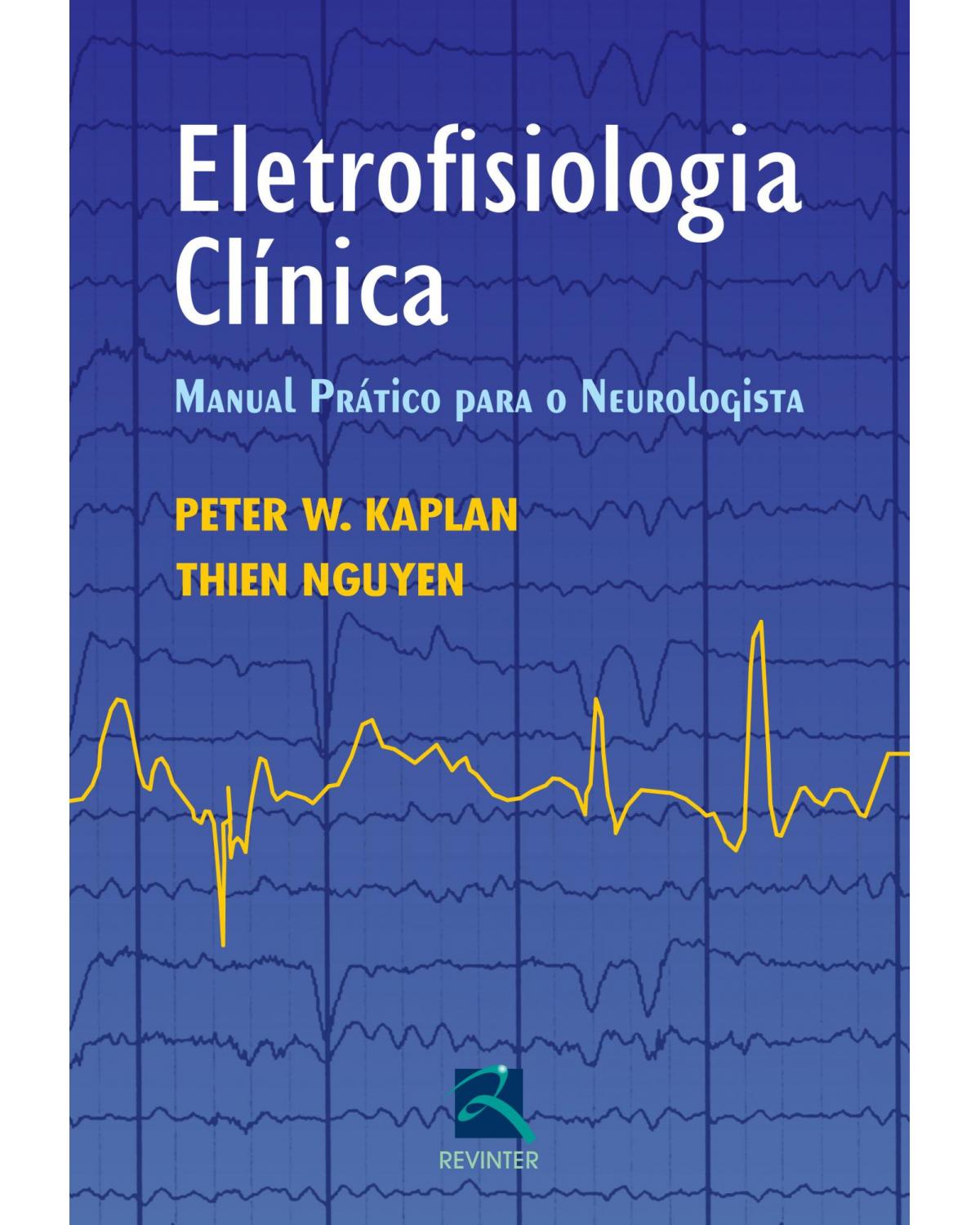 Eletrofisiologia clínica - manual prático para o neurologista - 1ª Edição | 2014