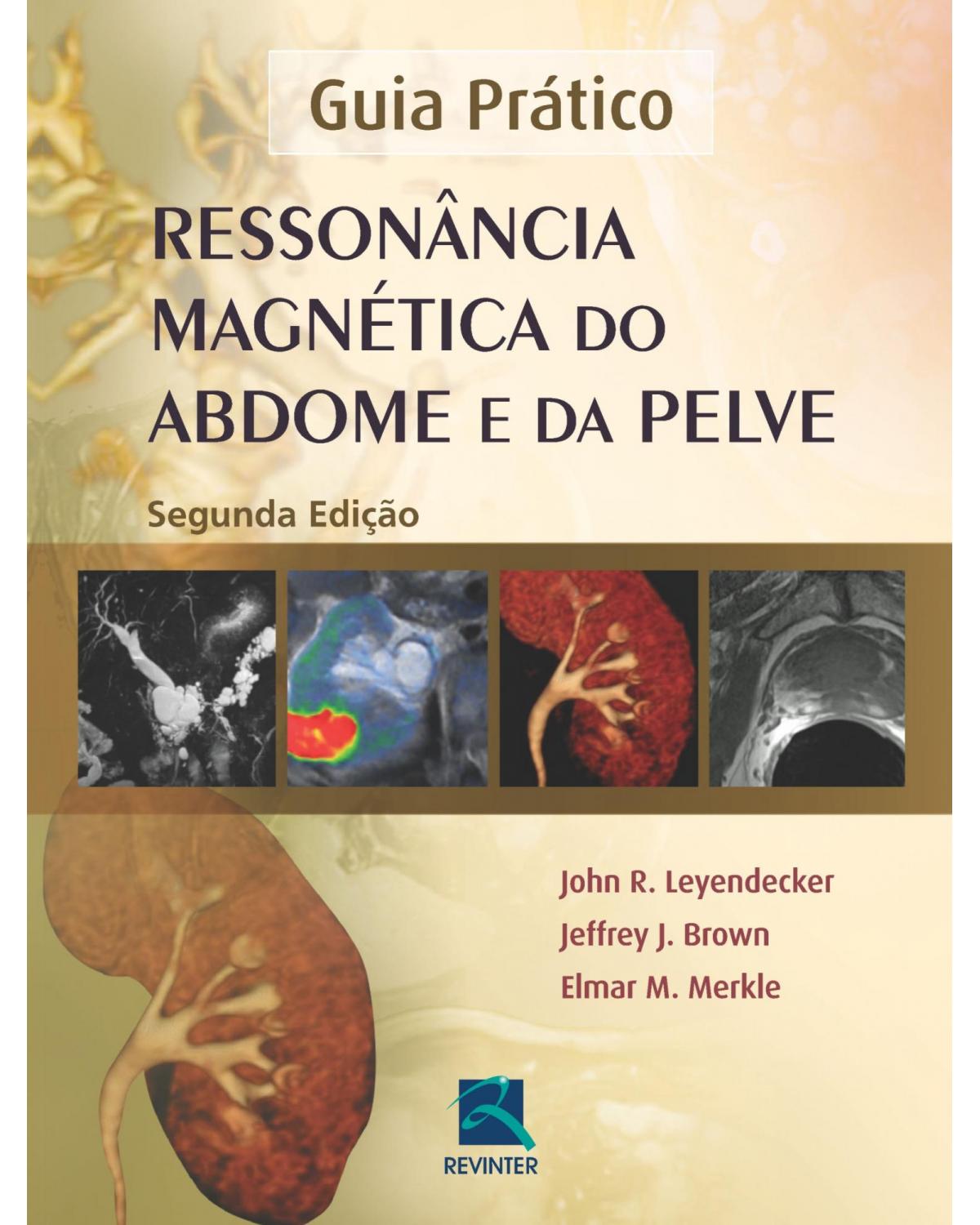Ressonância magnética do abdome e da pelve - guia prático - 2ª Edição | 2014
