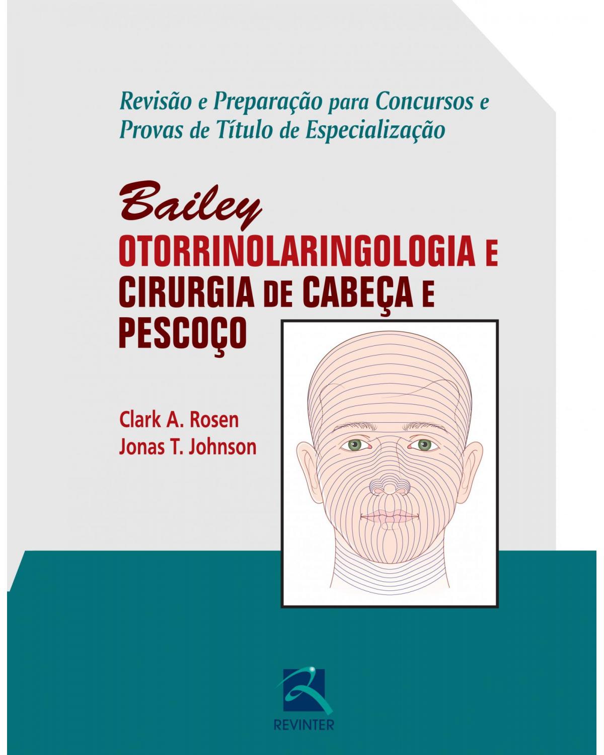 Bailey - Otorrinolaringologia e cirurgia de cabeça e pescoço: Revisão e preparação para concursos e provas de título de especialização - 1ª Edição