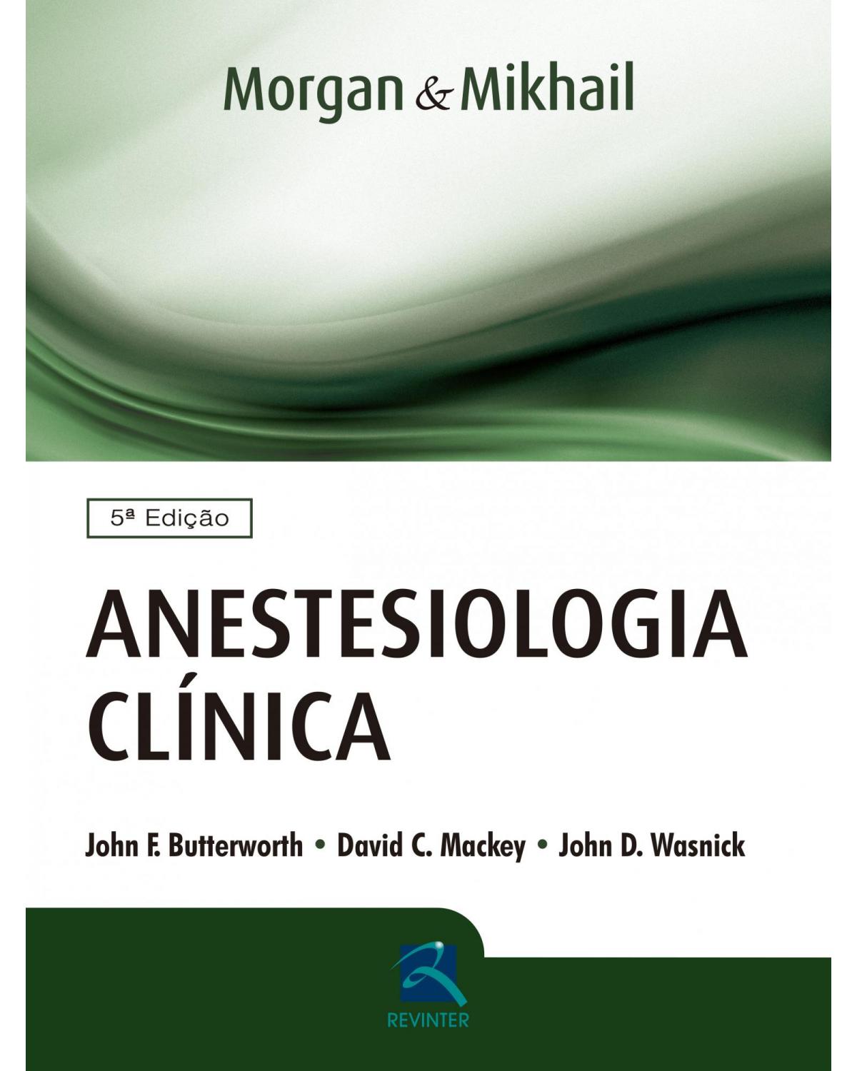 Morgan & Mikhail - Anestesiologia Clínica - 5ª Edição | 2017