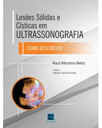 Lesões Sólidas e Císticas em Ultrassonografia - Como Descrever - 1ª Edição | 2017