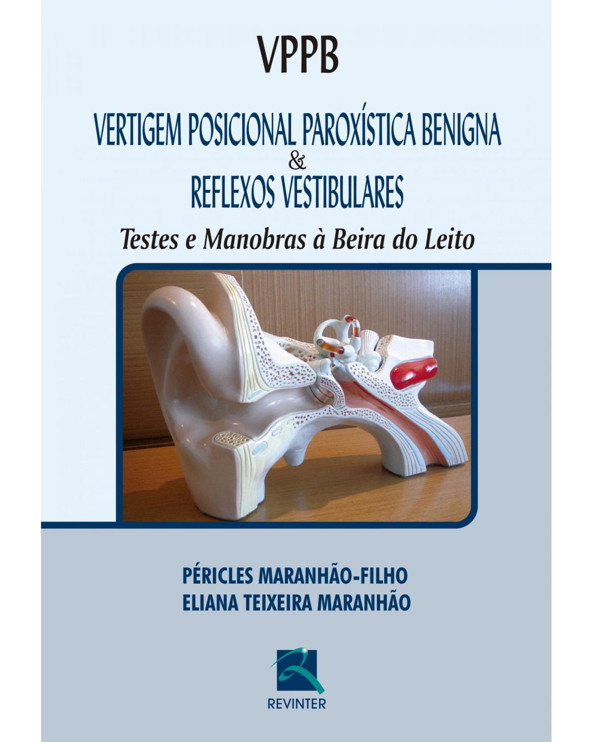 VPPB - Vertigem Posicional Paroxística Benigna e Reflexos Vestibulares - Testes e Manobras à Beira do Leito - 1ª Edição | 2017