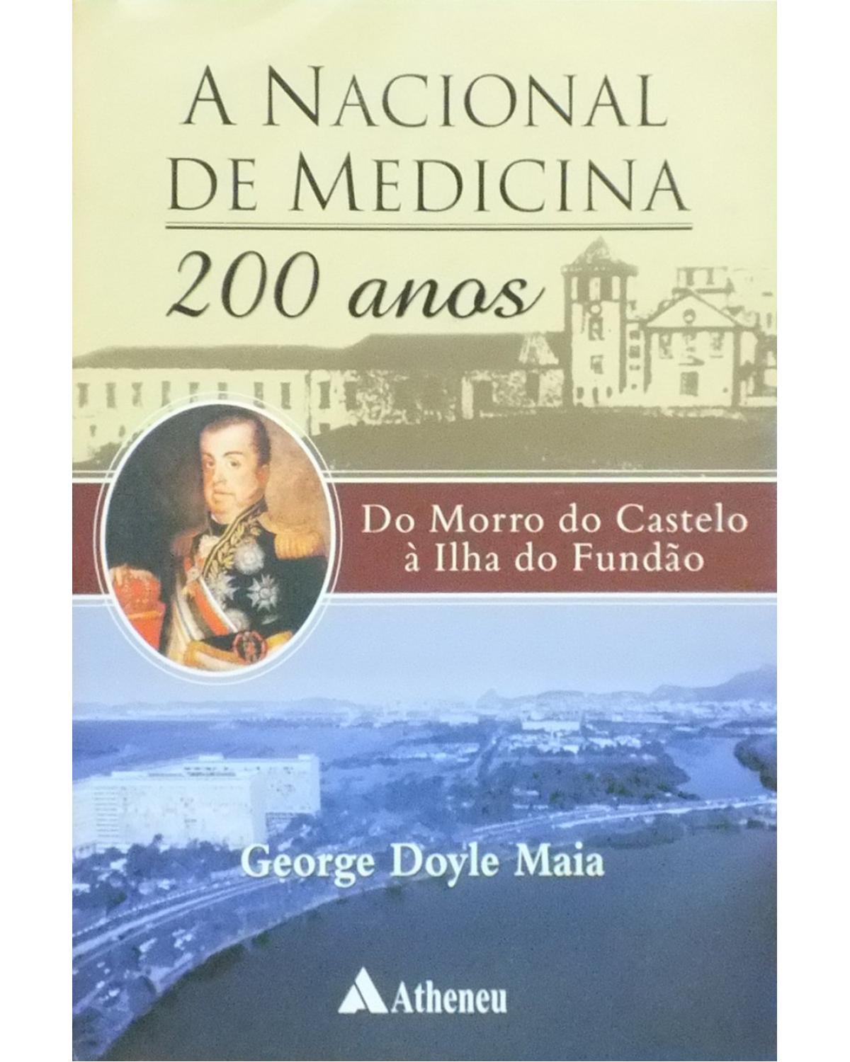 A Nacional de Medicina - 200 anos - do Morro do Castelo à Ilha do Fundão - 1ª Edição | 2008