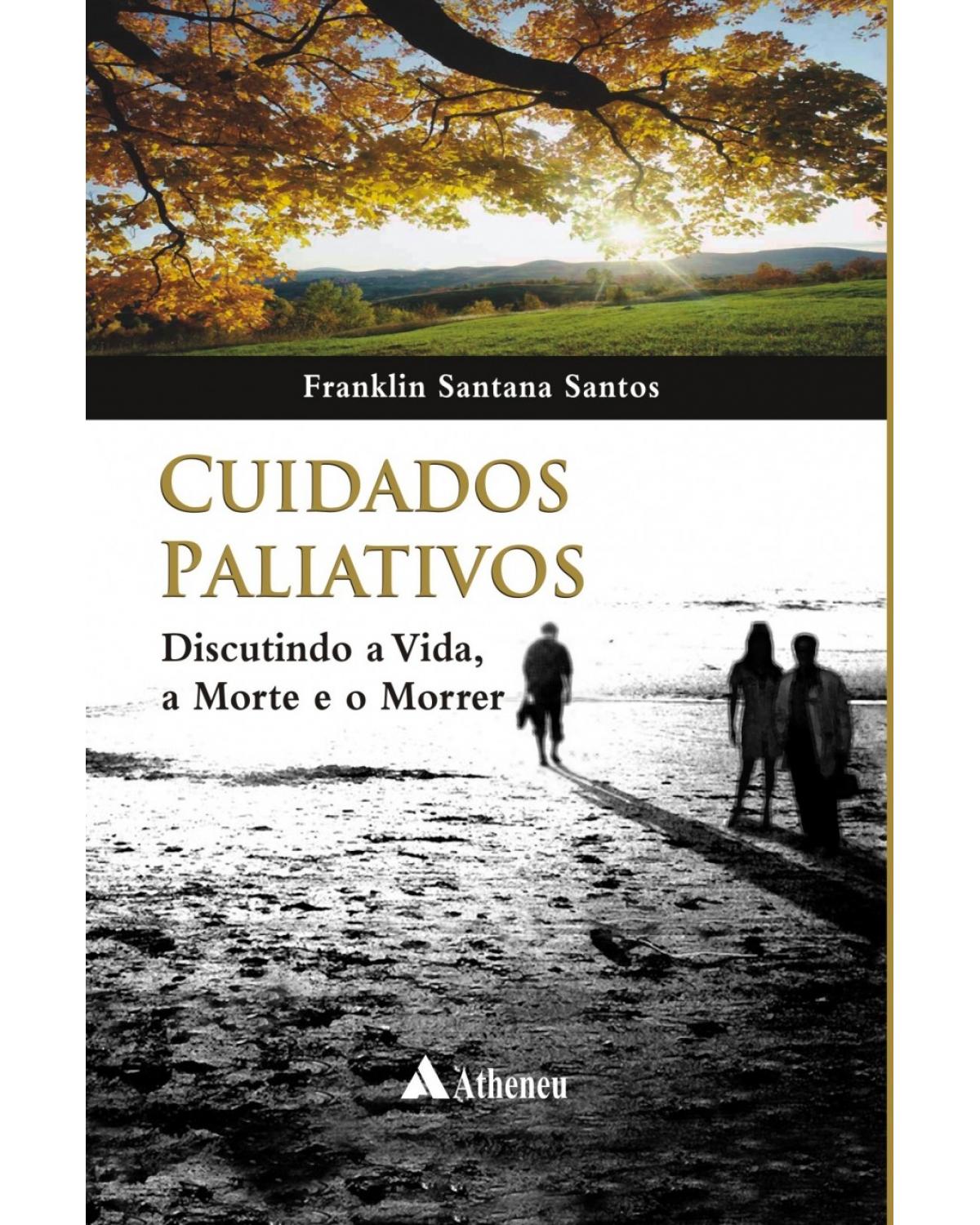 Cuidados paliativos - discutindo a vida, a morte e o morrer - 1ª Edição | 2009