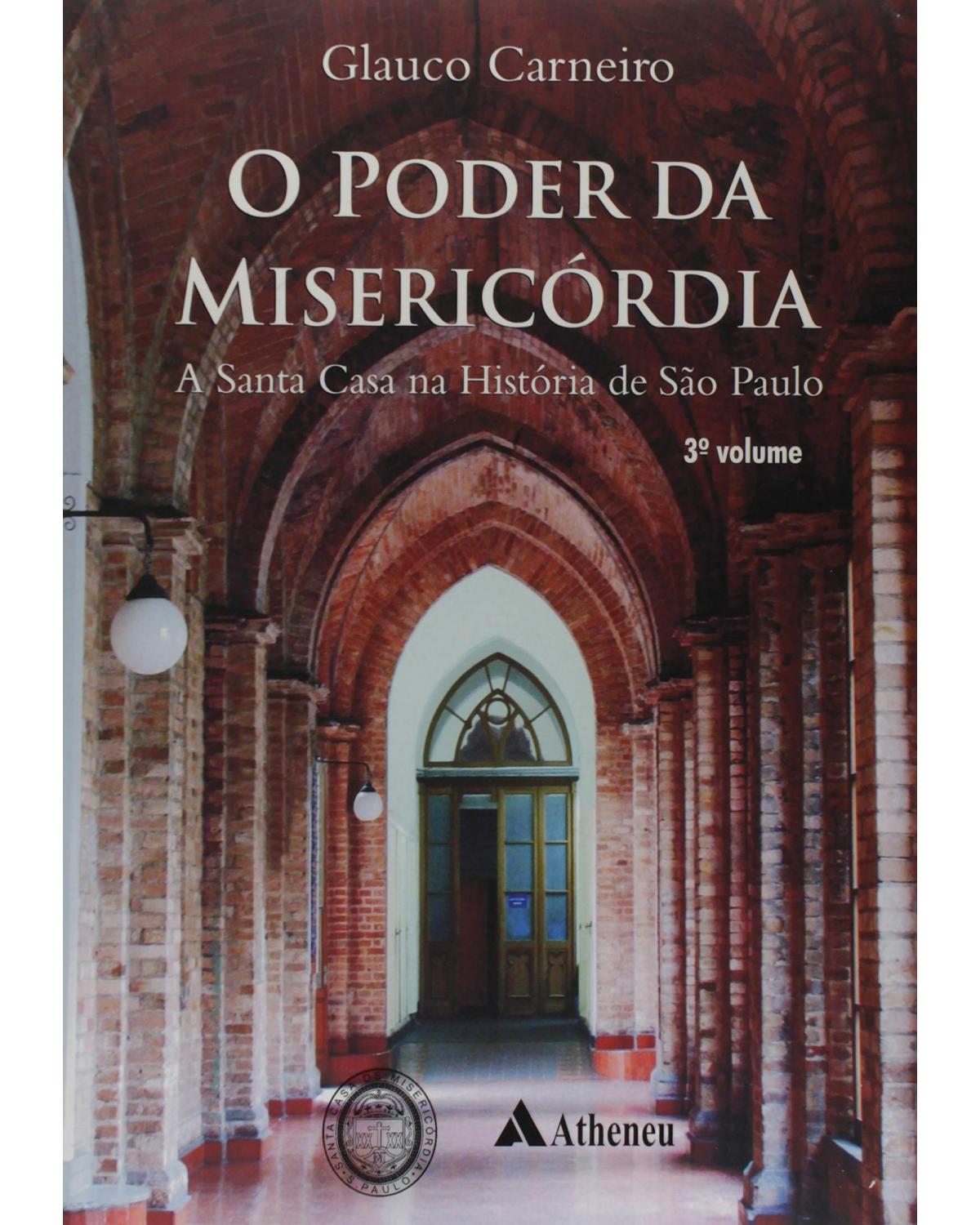 O poder da misericórdia - a Santa Casa na história de São Paulo - 1ª Edição | 2010