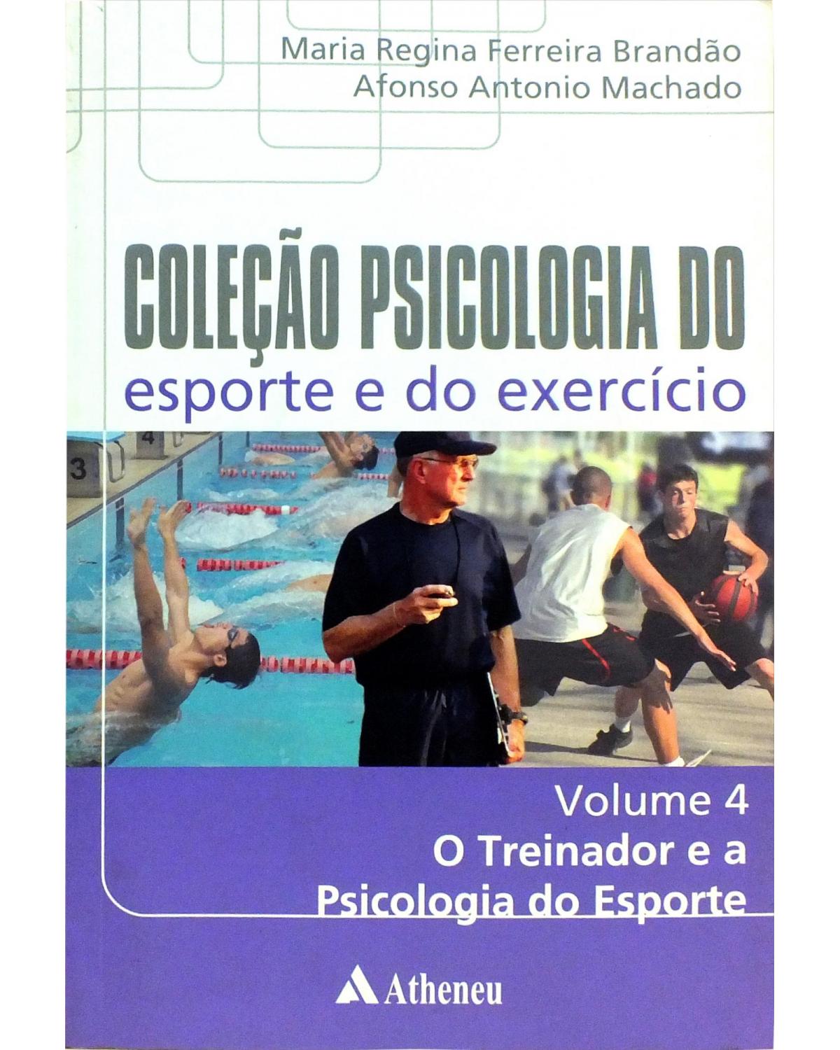 Coleção psicologia do esporte e do exercício - Volume 4: o treinador e a psicologia do esporte - 1ª Edição | 2009