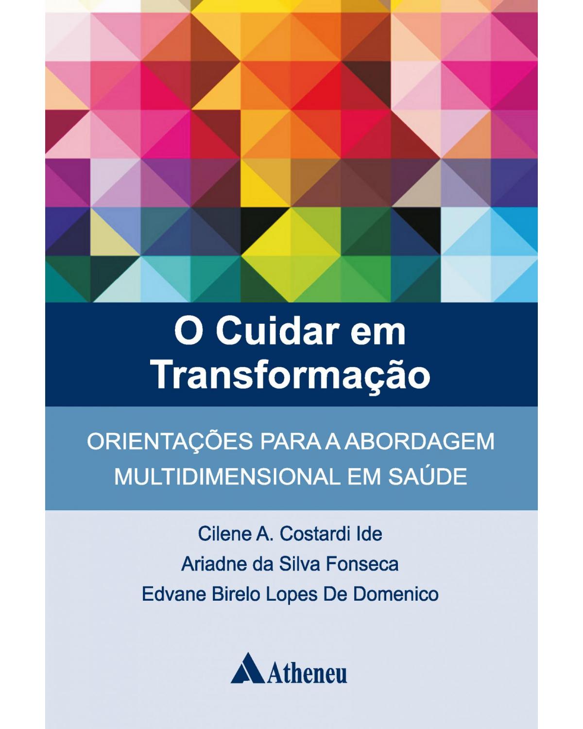 O cuidar em transformação - orientações para a abordagem multidimensional em saúde - 1ª Edição | 2009