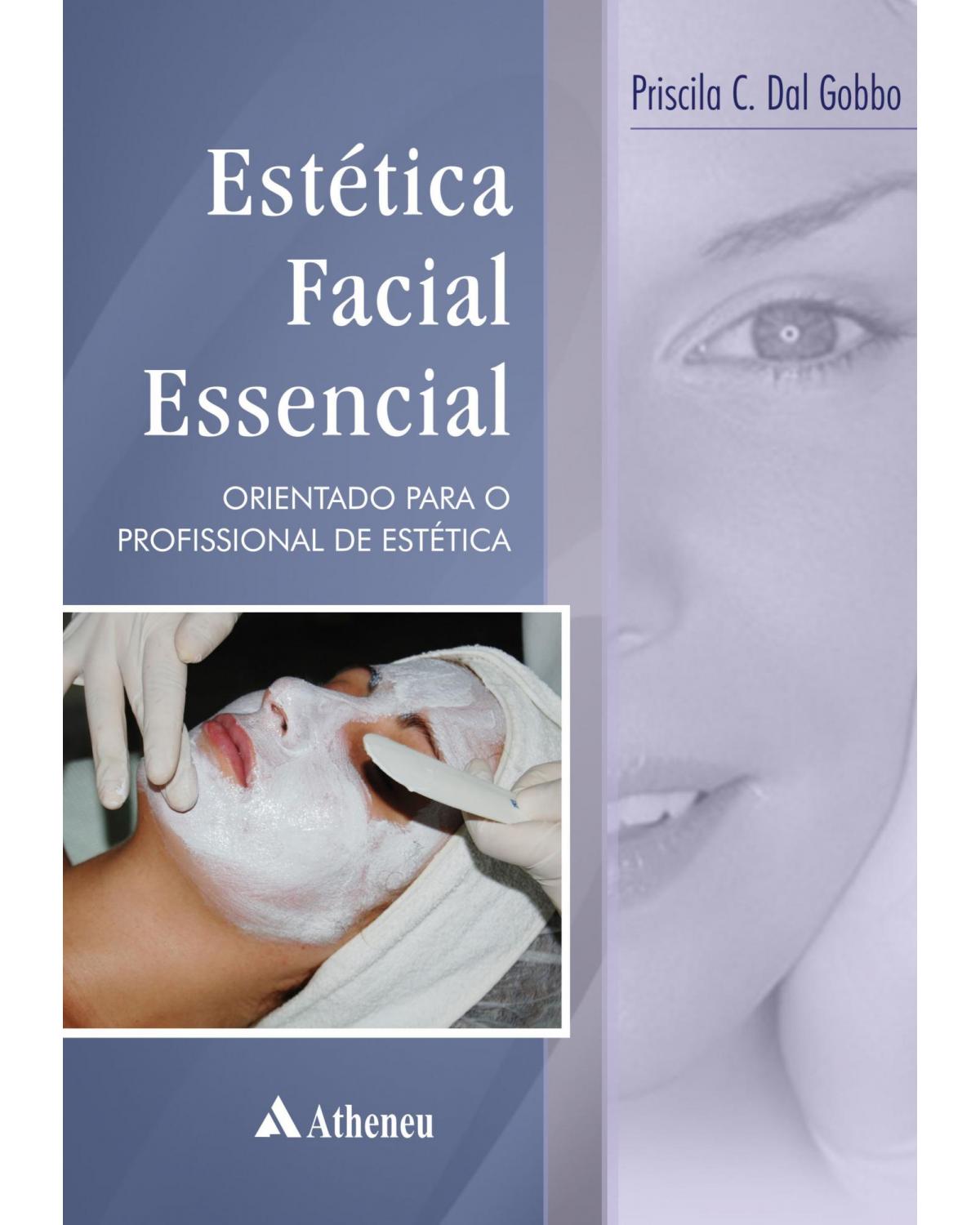 Estética facial essencial - orientações para o profissional de estética - 1ª Edição | 2010