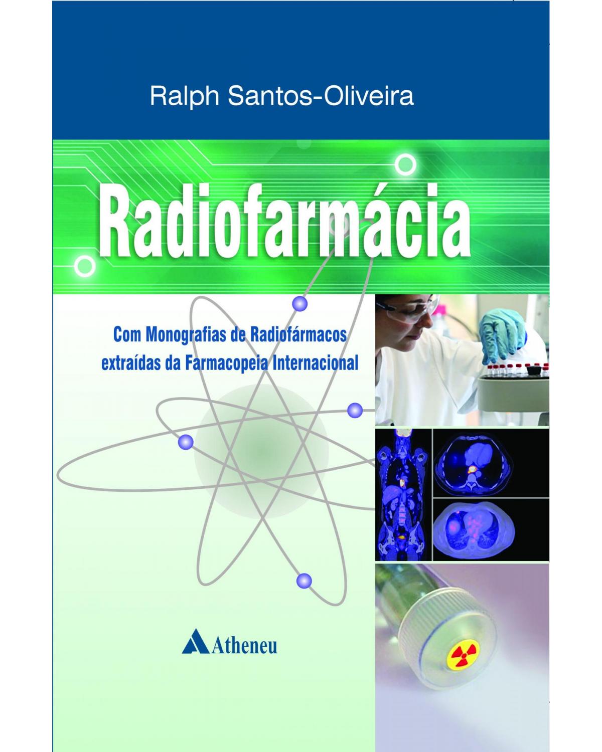 Radiofarmácia - com monografias de radiofármacos extraídas da Farmacopeia Internacional - 1ª Edição | 2010