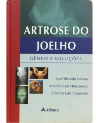 Artrose do joelho - gênese e soluções - 1ª Edição | 2010