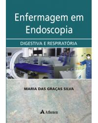Enfermagem em endoscopia - digestiva e respiratória - 1ª Edição | 2010