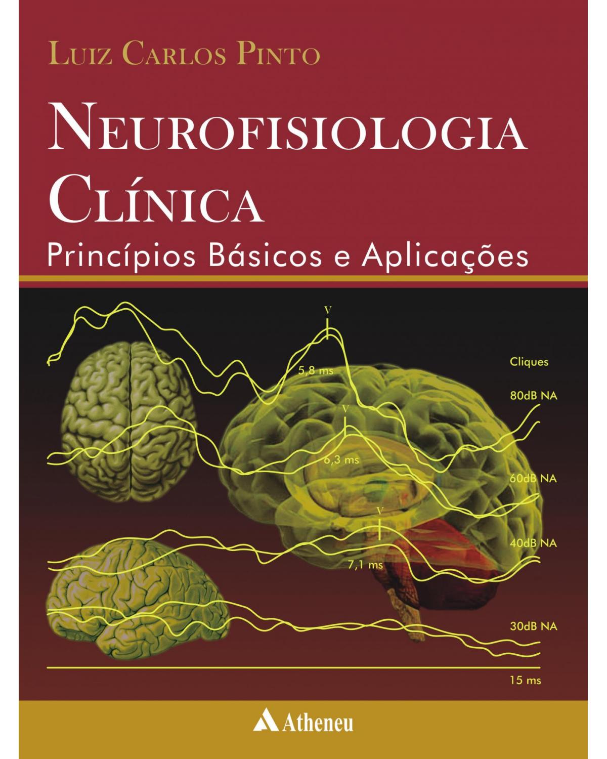 Neurofisiologia clínica - princípios básicos e aplicações - 2ª Edição | 2010
