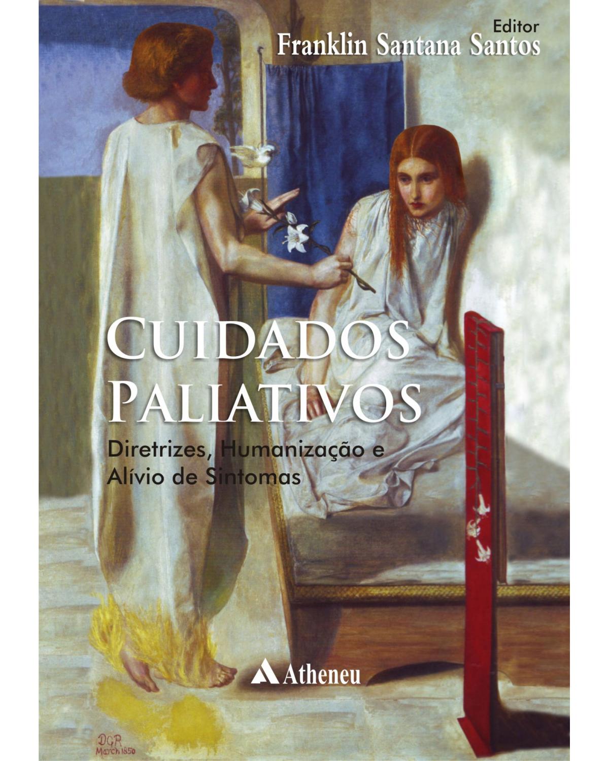 Cuidados paliativos - diretrizes, humanização e alívio de sintomas - 1ª Edição | 2010