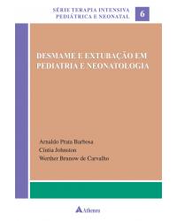 Desmame e extubação em pediatria e neonatologia - Volume 6:  - 1ª Edição | 2010