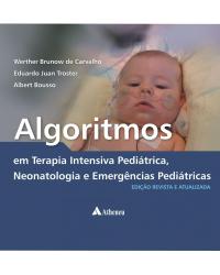 Algoritmos em terapia intensiva pediátrica, neonatologia e emergências pediátricas - 1ª Edição | 2010