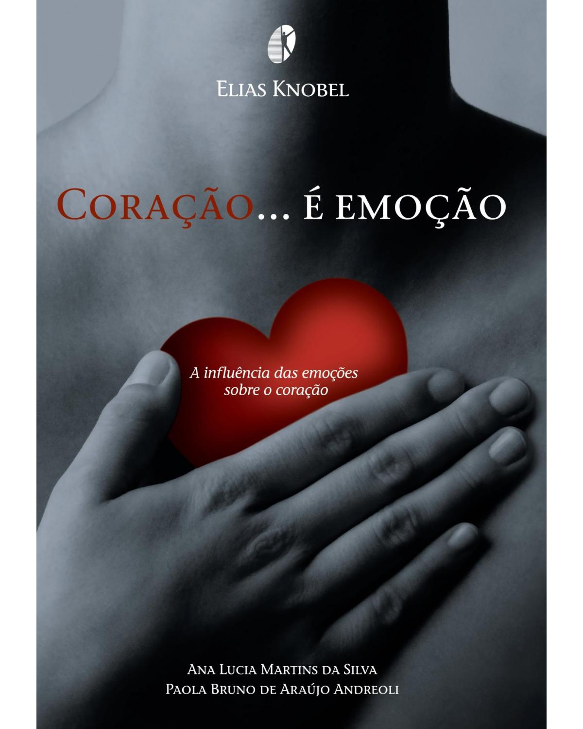 Coração é emoção - a influência das emoções sobre o coração - 1ª Edição | 2010