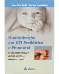 Humanização em UTI pediátrica e neonatal - estratégias de intervenção junto ao paciente, aos familiares e à equipe - 1ª Edição | 2010