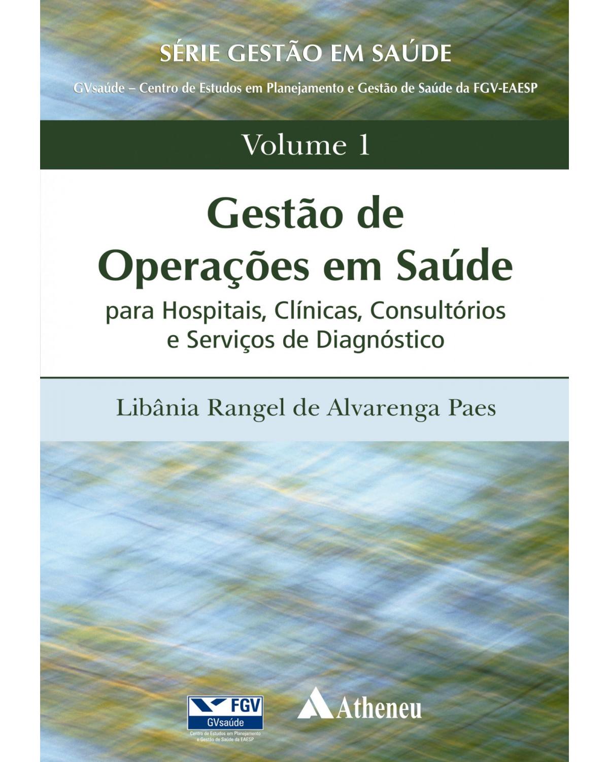 Gestão de operações em saúde - Volume 1: para hospitais, clínicas, consultórios e serviços de diagnóstico - 1ª Edição | 2011