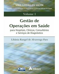 Gestão de operações em saúde - Volume 1: para hospitais, clínicas, consultórios e serviços de diagnóstico - 1ª Edição | 2011