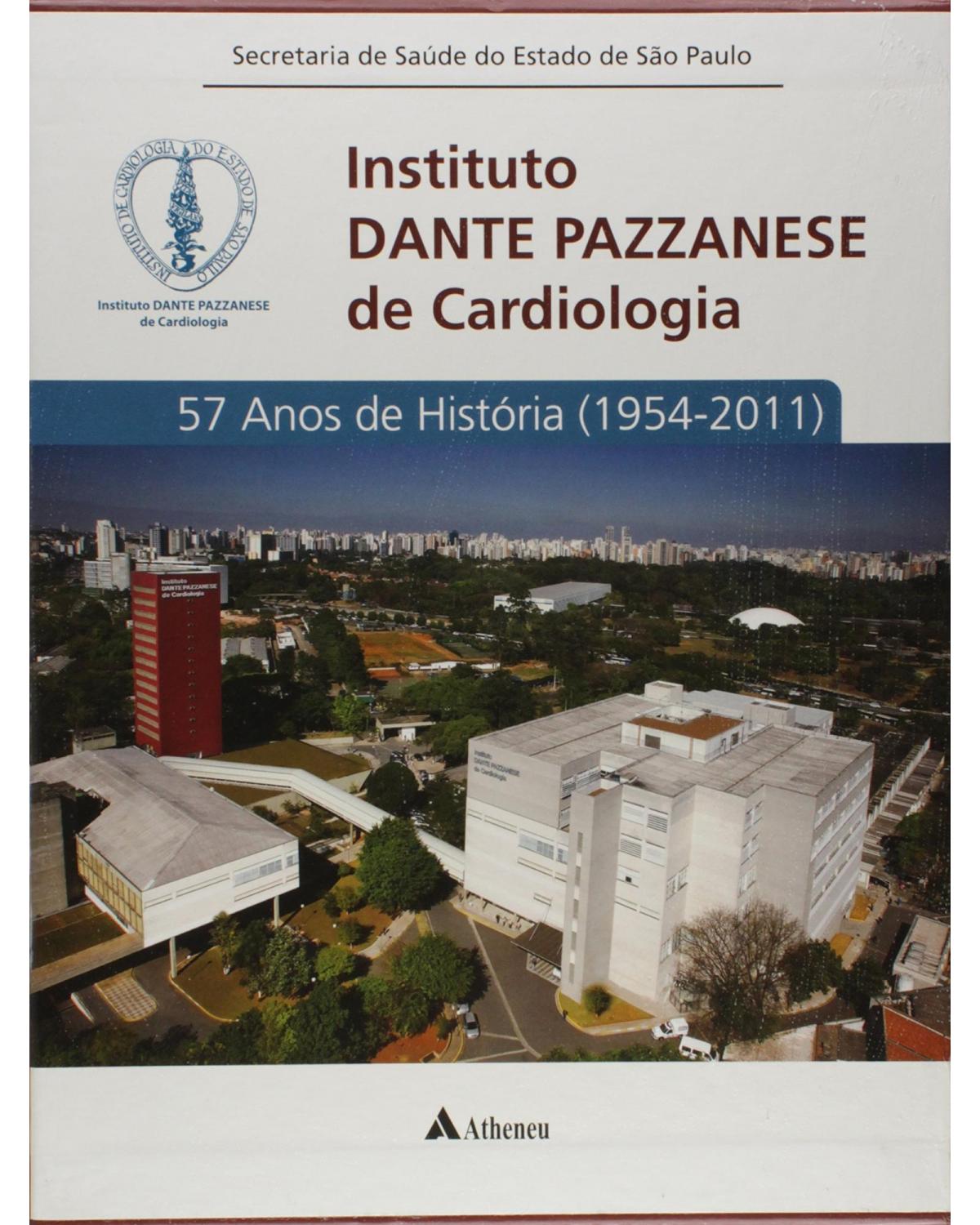 Instituto Dante Pazzanese de Cardiologia - 57 anos de história (1954 - 2011) - 1ª Edição | 2011