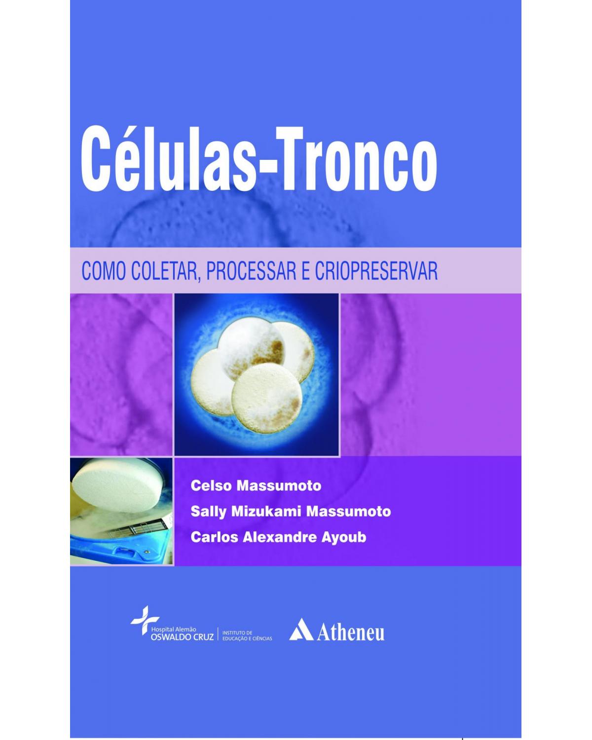 Células tronco - Como coletar, processar e criopreservar - 1ª Edição | 2011