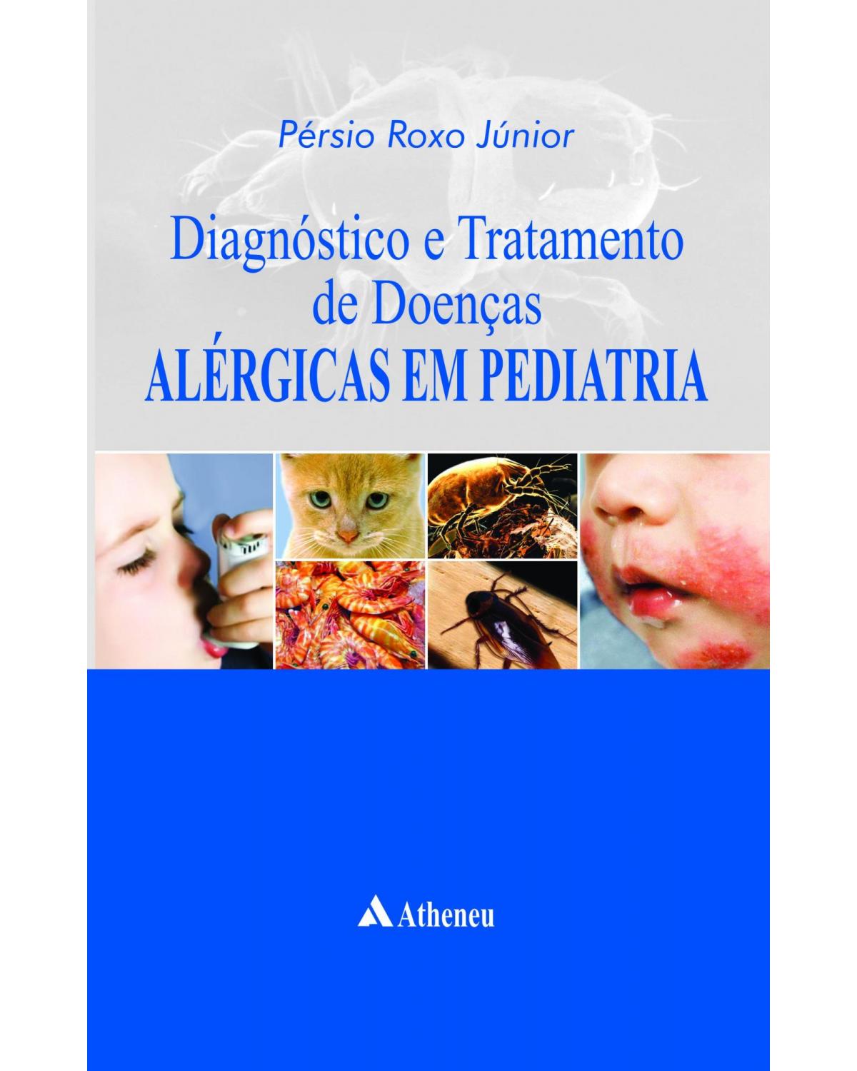 Diagnóstico e tratamento de doenças alérgicas em pediatria - 1ª Edição | 2011