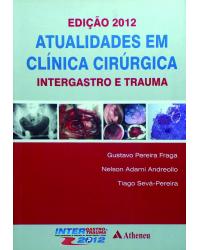 Atualidades em clínica cirúrgica - intergastro e trauma - 3ª Edição | 2012