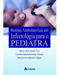 Rotinas ambulatoriais em infectologia para o pediatra - 1ª Edição | 2012