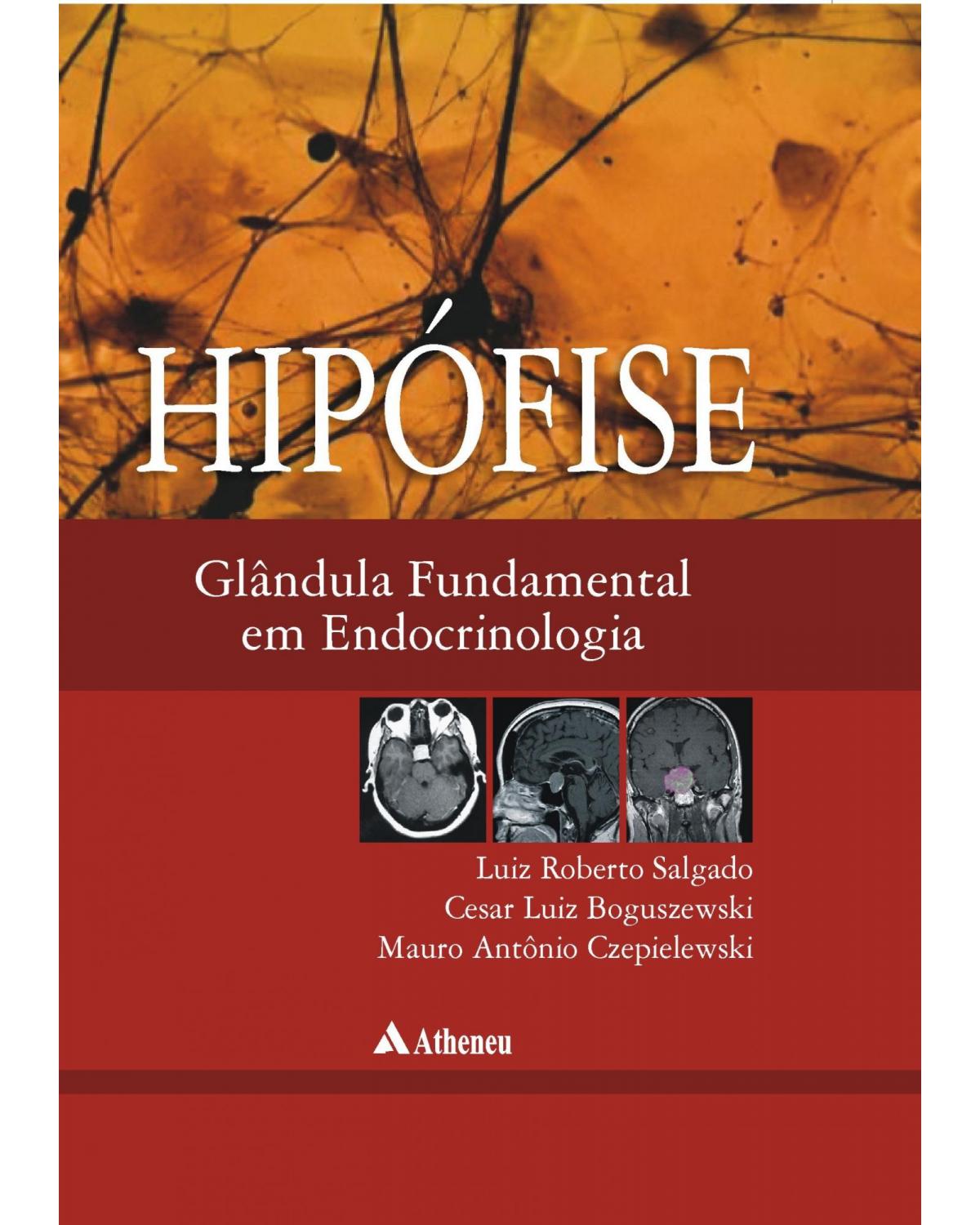 Hipófise glândula fundamental em endocrinologia - 1ª Edição | 2013