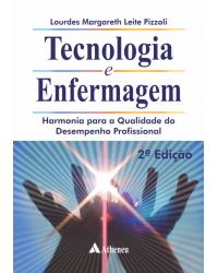 Tecnologia e enfermagem - harmonia para a qualidade do desempenho profissional - 2ª Edição | 2014