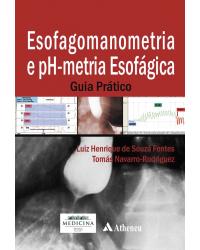 Esofagomanometria e pH-metria esofágica - guia prático - 1ª Edição | 2012