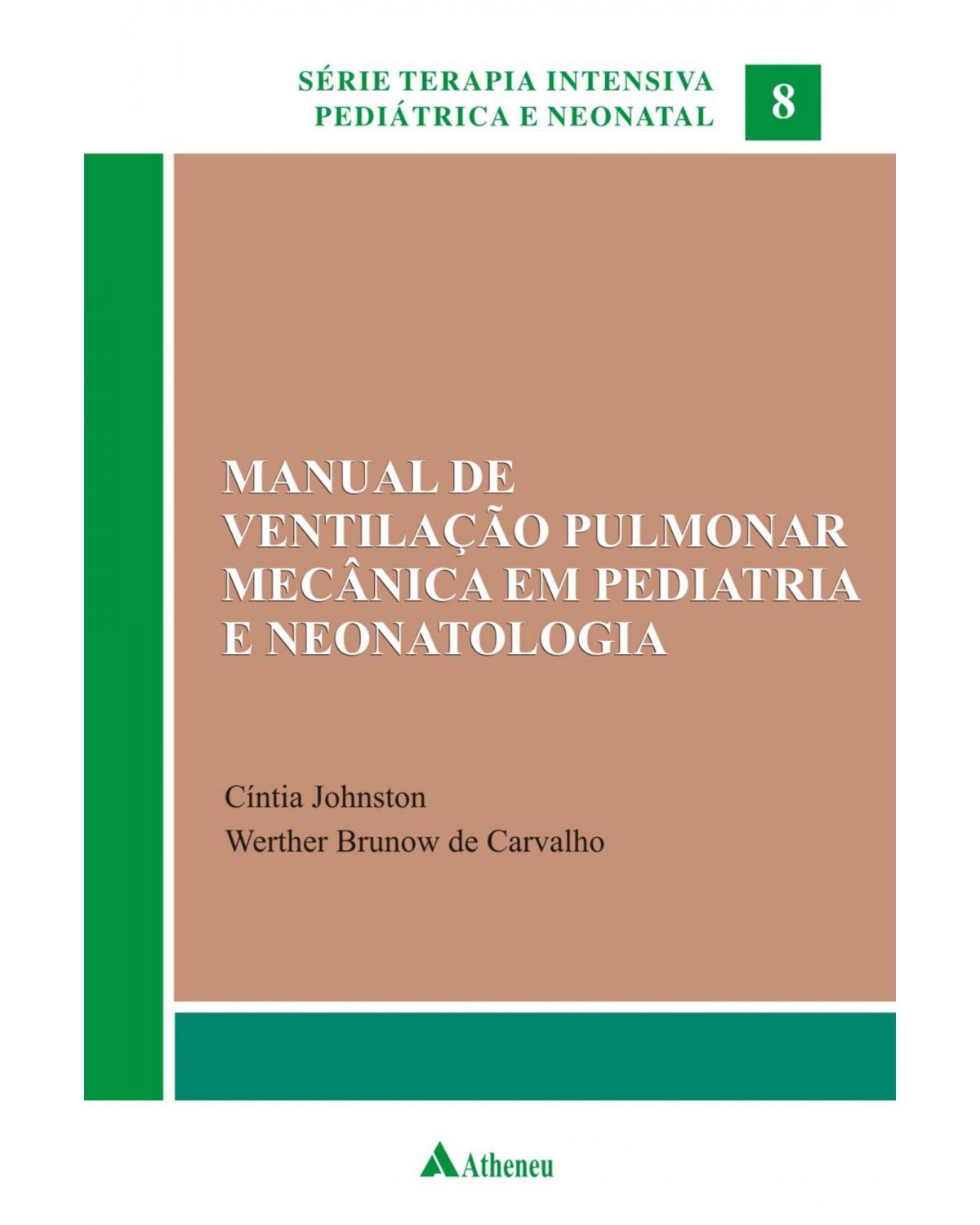 Manual de ventilação pulmonar mecânica em pediatria e neonatologia - Volume 8:  - 1ª Edição | 2012