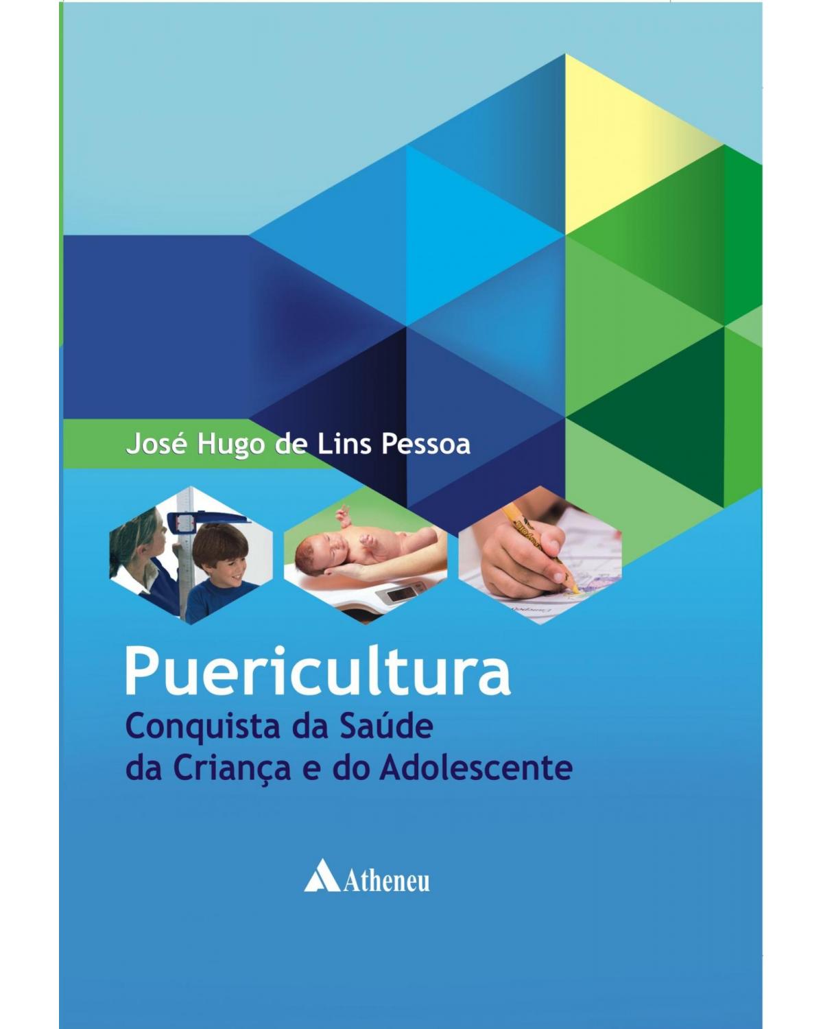 Puericultura - Conquista da saúde da criança e do adolescente - 1ª Edição | 2013