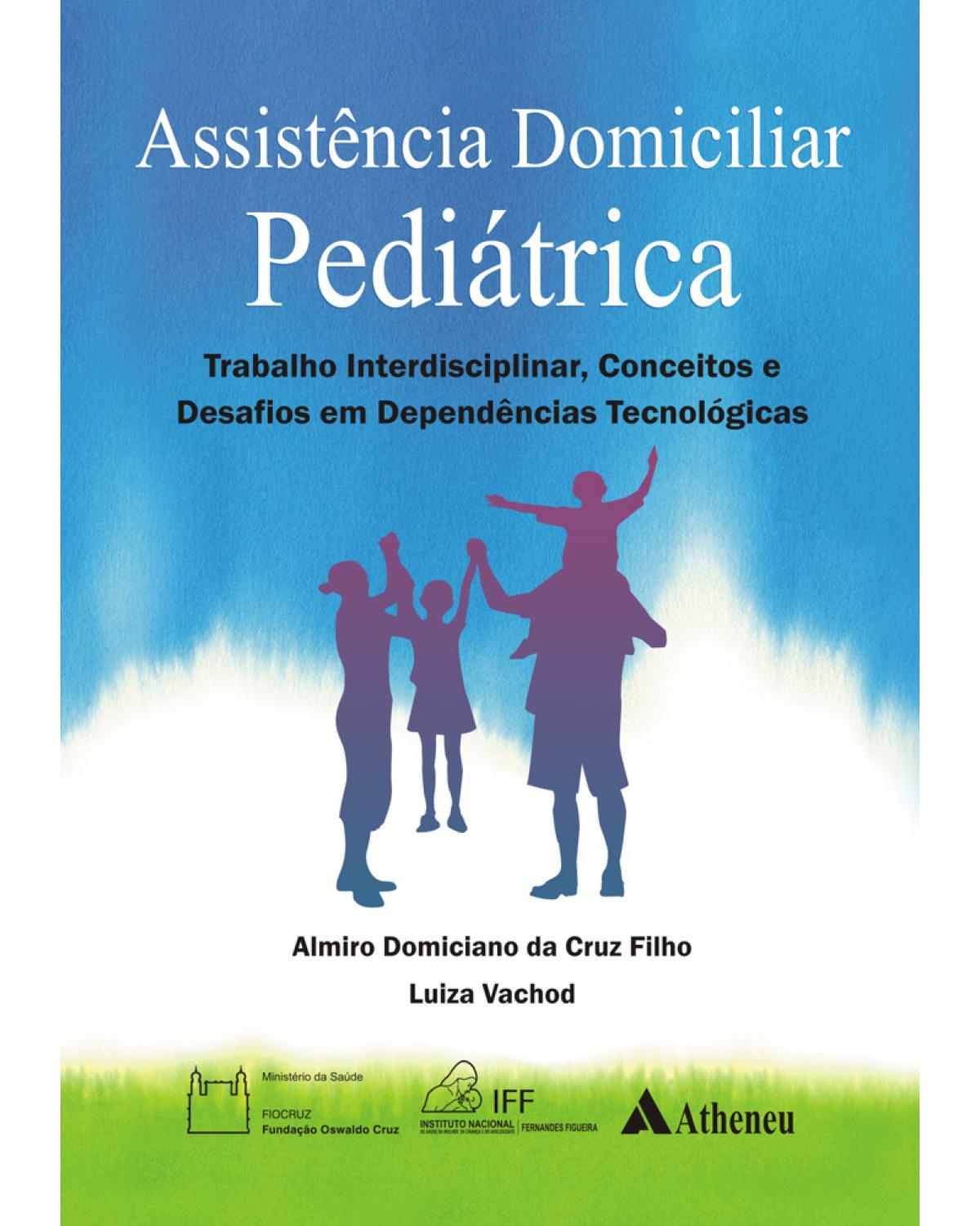 Assistência domiciliar pediátrica - trabalho interdisciplinar, conceitos e desafios em dependências tecnológicas - 1ª Edição | 2013