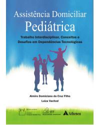 Assistência domiciliar pediátrica - trabalho interdisciplinar, conceitos e desafios em dependências tecnológicas - 1ª Edição | 2013