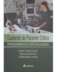 Cuidando do paciente crítico - procedimentos especializados - 1ª Edição | 2013