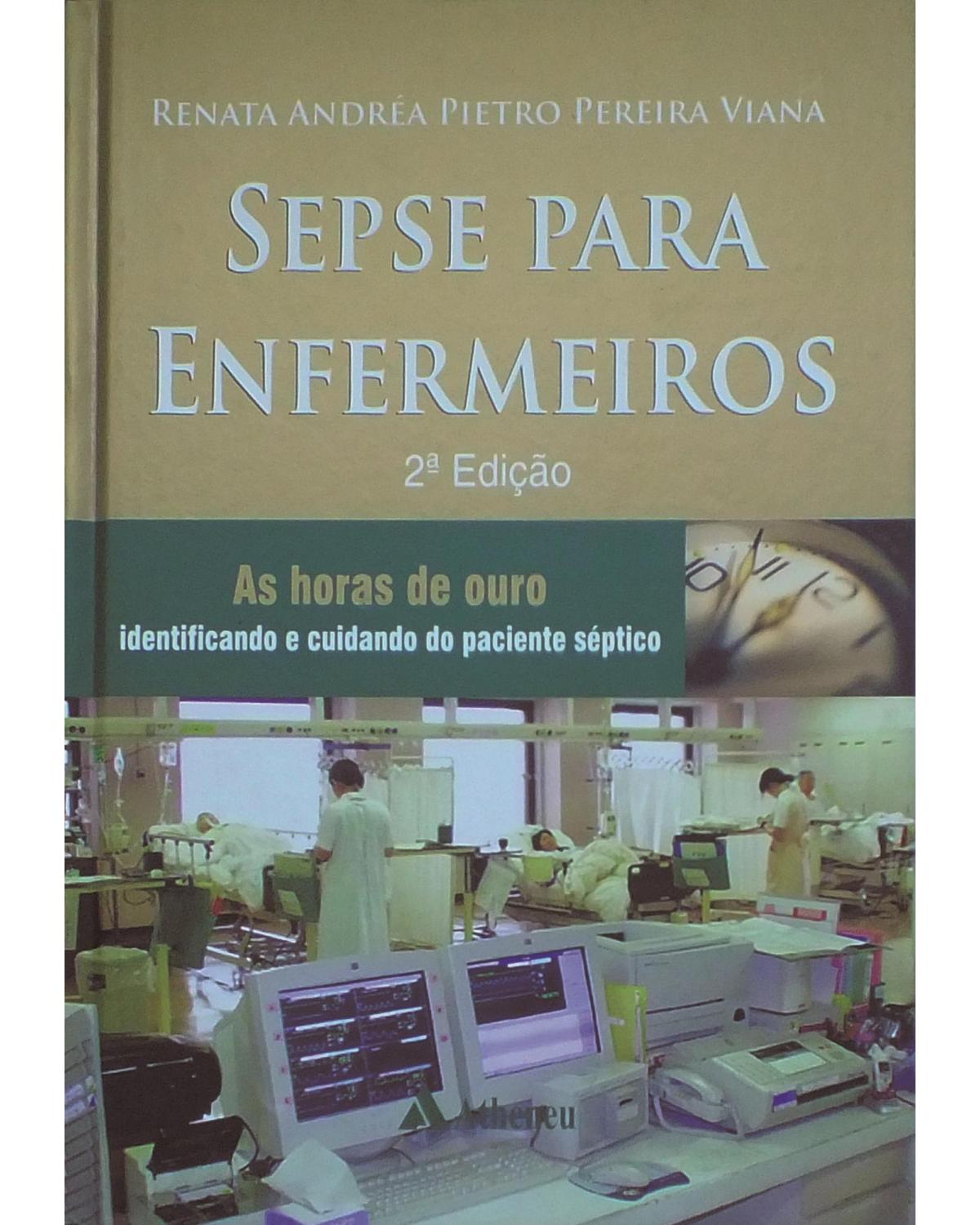 Sepse para enfermeiros - as horas de ouro - Identificando e cuidando do paciente séptico - 2ª Edição | 2013
