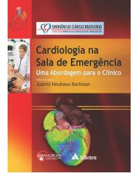 Cardiologia na sala de emergência: Uma abordagem para o clínico - 1ª Edição