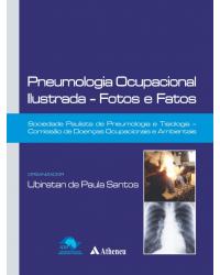 Pneumologia ocupacional ilustrada - fotos e fatos - 1ª Edição | 2013