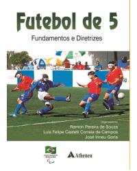 Futebol de 5 - fundamentos e diretrizes - 1ª Edição | 2013