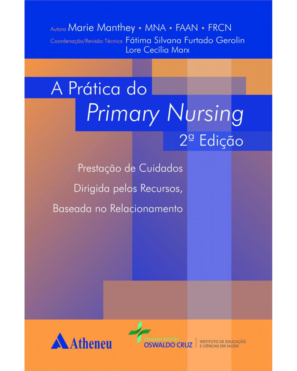 A prática do primary nursing: Prestação de cuidados dirigida pelos recursos, baseada no relacionamento - 2ª Edição | 2014