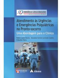 Atendimento às urgências e emergências psiquiátricas no pronto-socorro - uma abordagem para o clínico - 1ª Edição | 2014