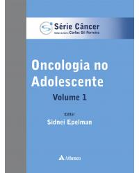 Oncologia no adolescente - Volume 1:  - 1ª Edição | 2014