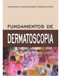 Fundamentos de dermatoscopia - Atlas dermatológico - 2ª Edição | 2016