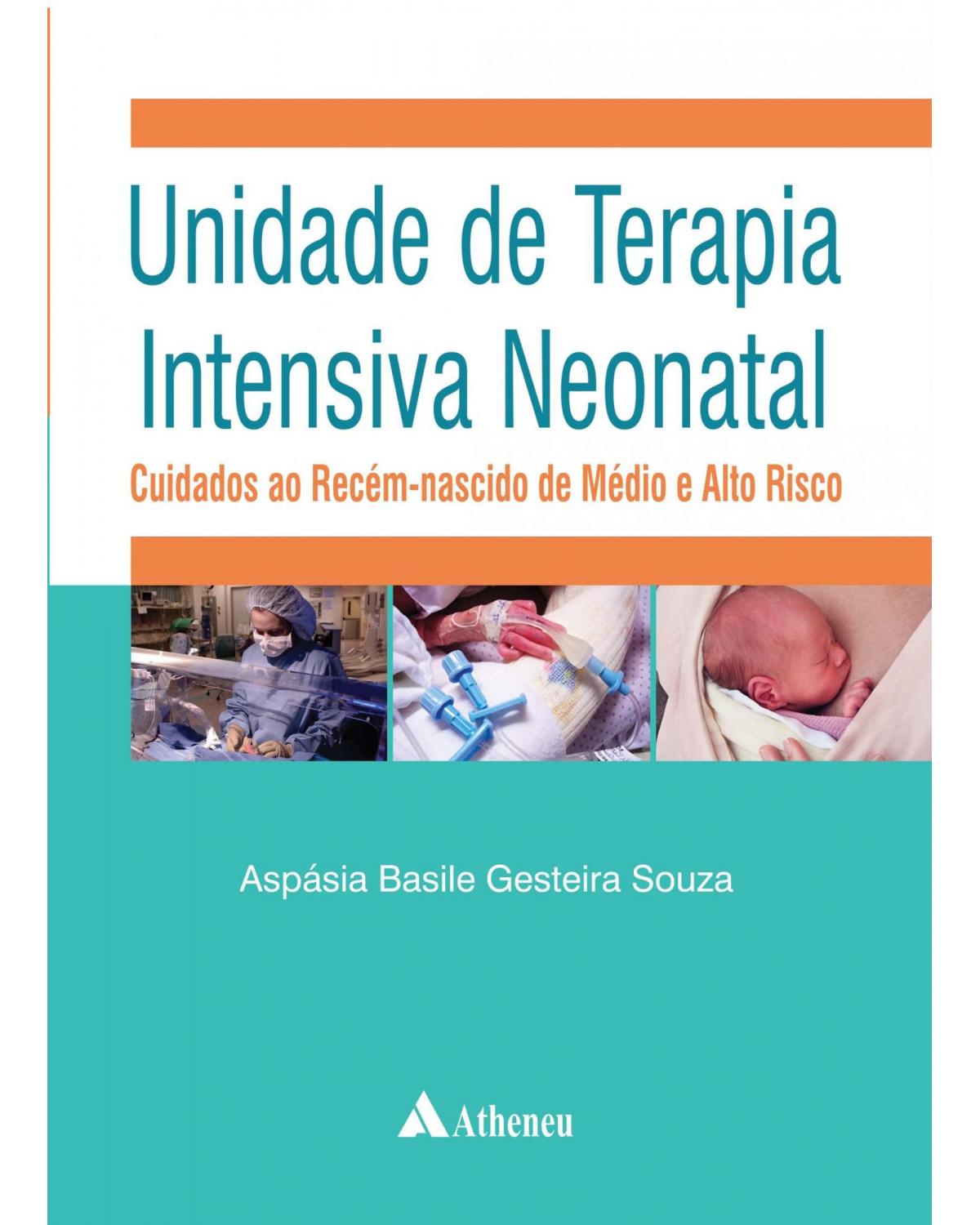 Unidade de terapia intensiva neonatal - cuidados ao recém-nascido de médio e alto risco - 1ª Edição | 2015