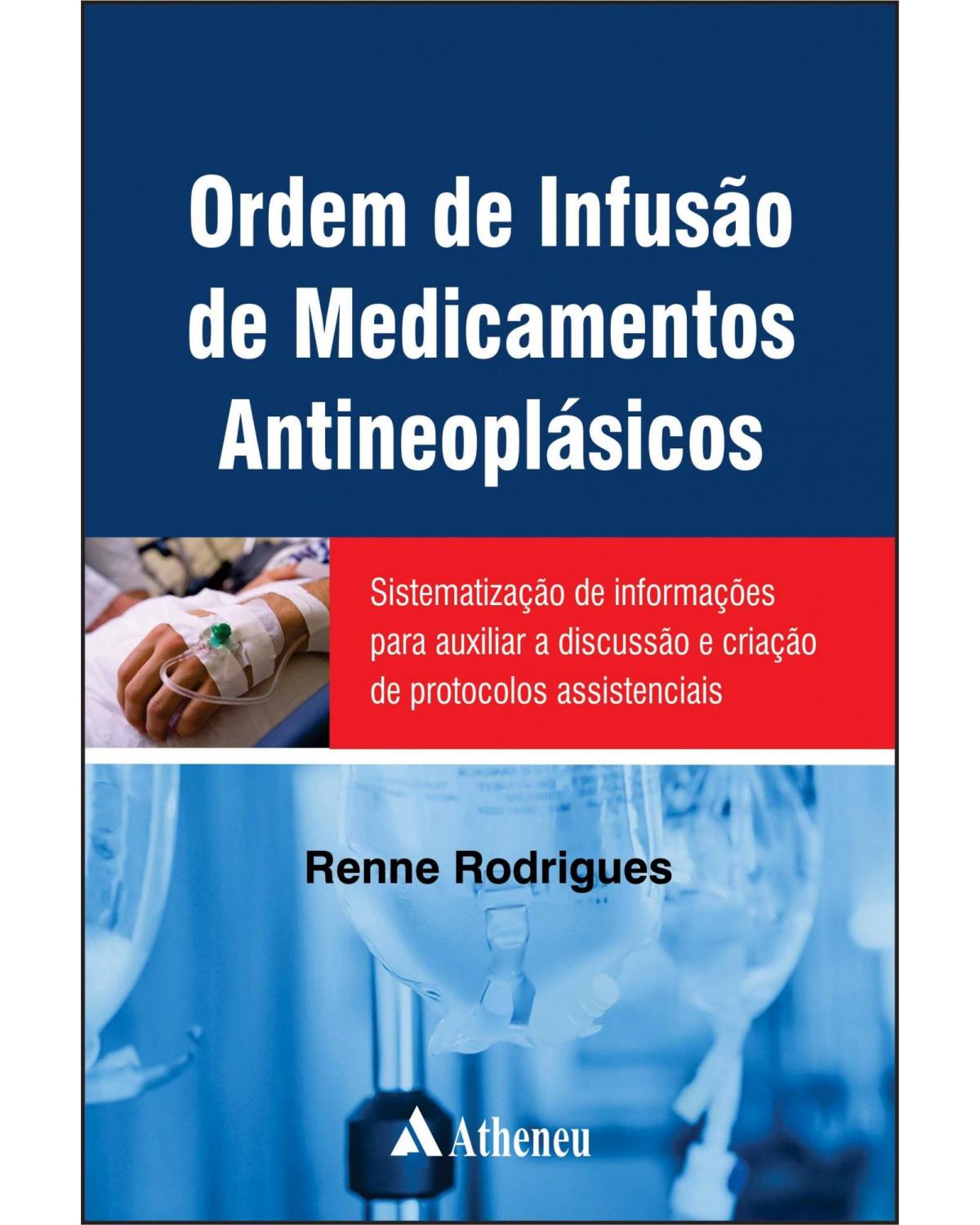 Ordem de infusão de medicamentos antineoplásicos - sistematização de informações para auxiliar a discussão e criação de protocolos assistenciais - 1ª Edição | 2015