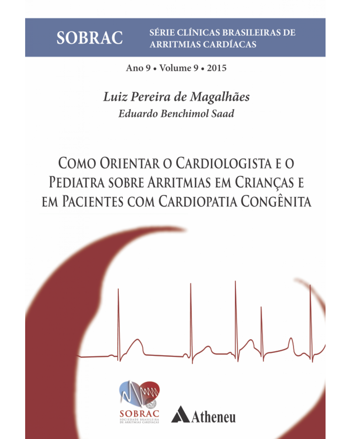 Como orientar o cardiologista e o pediatra sobre arritmias em crianças e em pacientes com cardiopatia congênita - Volume 9: ano 9 - 1ª Edição | 2015