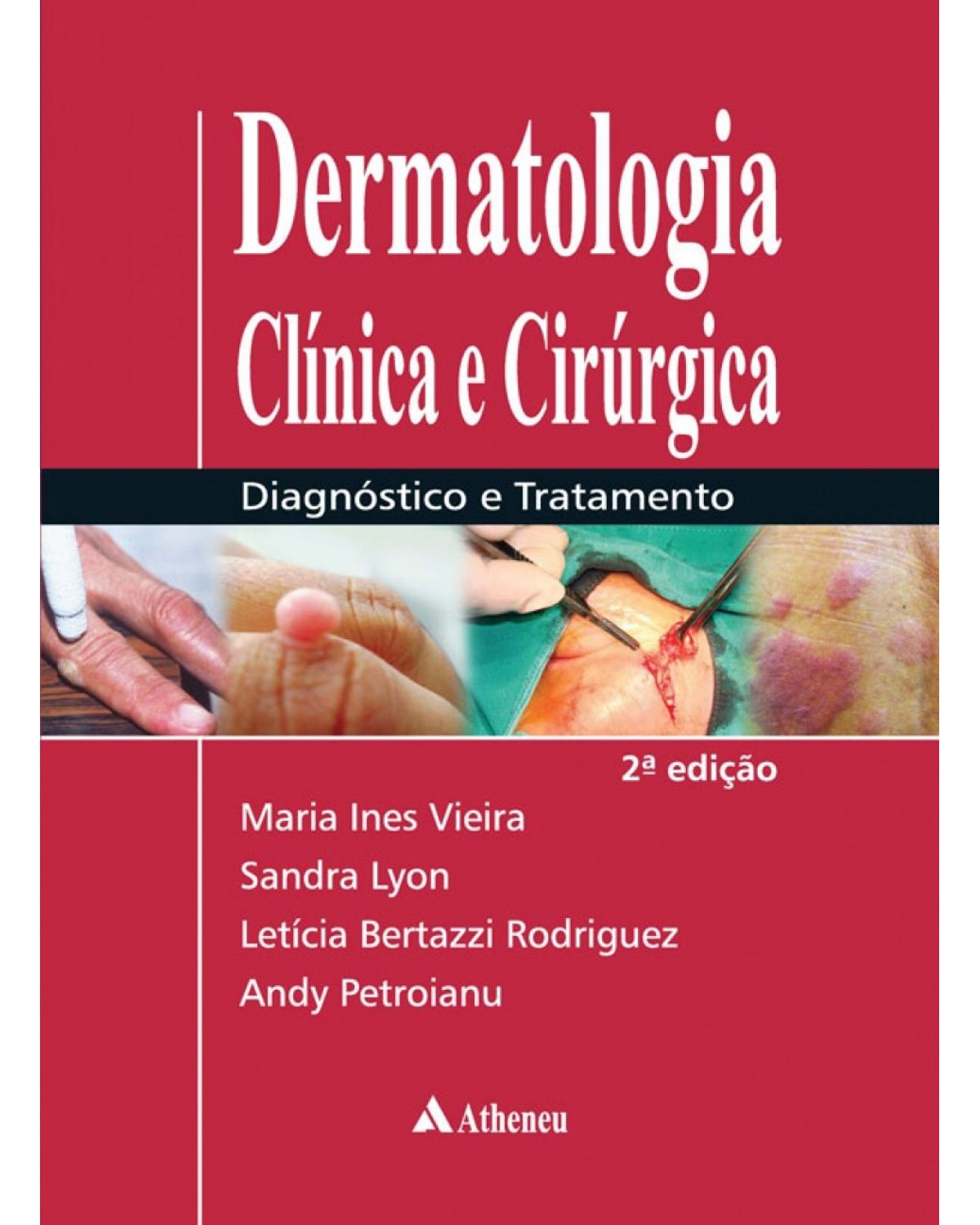 Dermatologia clínica e cirúrgica - Diagnóstico e tratamento - 2ª Edição | 2016