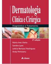 Dermatologia clínica e cirúrgica: Diagnóstico e tratamento - 2ª Edição