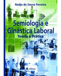 Semiologia e ginástica laboral - Teoria e prática - 1ª Edição | 2016